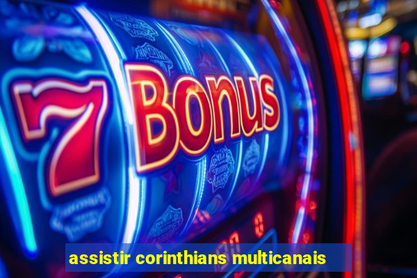 assistir corinthians multicanais